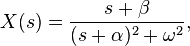 X(s) = \frac{s+\beta}{(s+\alpha)^2+\omega^2},