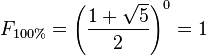 F_{100\%} = \left(\frac{1 + \sqrt{5}}{2}\right)^{0}  = 1 \,