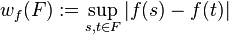 
    w_{f} (F) := \sup_{s, t \in F} | f(s) - f(t) |
  