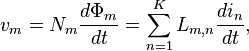 \displaystyle v_{m}=N_{m}\frac{d\Phi _{m}}{dt}=\sum\limits_{n=1}^{K}L_{m,n}\frac{di_{n}}{dt},