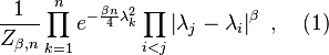 \frac{1}{Z_{\beta, n}} \prod_{k=1}^n e^{-\frac{\beta n}{4}\lambda_k^2}\prod_{i<j}\left|\lambda_j-\lambda_i\right|^\beta~, \quad (1)