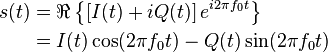 
\begin{align}
  s(t) &= \Re \left\{\left[I(t) + i Q(t)\right] e^{i 2 \pi f_0 t}\right\} \\
       &= I(t) \cos(2 \pi f_0 t) - Q(t) \sin(2 \pi f_0 t)
\end{align}
