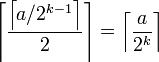 \left\lceil\frac{\left\lceil a/2^{k-1}\right\rceil}{2}\right\rceil = \left\lceil\frac{a}{2^k}\right\rceil