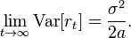 \lim_{t \to \infty} \mathrm{Var}[r_t] = \frac{\sigma^2}{2 a}.