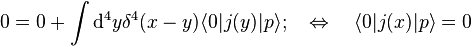  0=0 + \int \mathrm{d}^4y \delta^4(x-y) \langle 0|j(y)|p\rangle; \quad\Leftrightarrow\quad \langle 0|j(x)|p\rangle=0