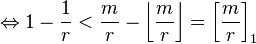 \Leftrightarrow 1 - \frac{1}{r} < \frac{m}{r} - \left\lfloor \frac{m}{r} \right\rfloor =\left[ \frac{m}{r} \right]_1 