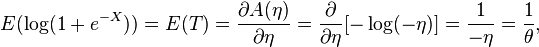  E(\log(1 + e^{-X})) = E(T) = \frac{ \partial A(\eta) }{ \partial \eta } = \frac{ \partial }{ \partial \eta } [-\log(-\eta)] = \frac{1}{-\eta} = \frac{1}{\theta}, 