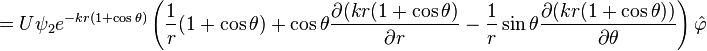 = U \psi_2 e^{-k r (1+\cos\theta)}\left(\frac{1}{r}(1+\cos\theta) + \cos\theta\frac{\partial (k r (1+\cos\theta)}{\partial r} - \frac{1}{r}\sin\theta\frac{\partial(k r (1+\cos\theta))}{\partial\theta}\right)\hat{\varphi}