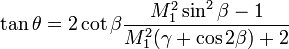 \tan \theta =
 2\cot\beta\frac{M_1^2\sin^2\beta-1}{M_1^2(\gamma+\cos2\beta)+2}