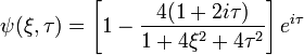   \psi (\xi, \tau) =  \left[ 1-\frac{4 (1 + 2 i \tau)}{1+4 \xi^2 + 4 \tau^2}  \right] e^{i \tau} 