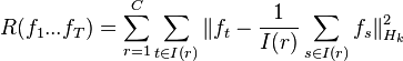 R(f_1 ... f_T) = \sum_{r=1}^C \sum_{t \in I(r)} \|f_t - \frac{1}{I(r)} \sum_{s \in I(r)} f_s\|_{H_k}^2