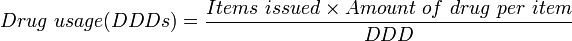 Drug\ usage(DDDs) = \frac{Items\ issued  \times Amount\ of\ drug\ per\ item}{DDD}