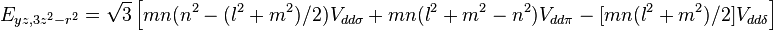 E_{yz,3z^2-r^2} = \sqrt{3} \left[ m n (n^2 - (l^2 + m^2) / 2) V_{dd\sigma} +
m n (l^2 + m^2 - n^2) V_{dd\pi} -[ m n (l^2 + m^2) / 2 ]V_{dd\delta} \right]