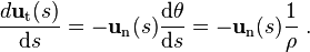 \frac{d\mathbf{u}_\mathrm{t}(s)}{\mathrm{d}s} = -\mathbf{u}_\mathrm{n}(s)\frac{\mathrm{d}\theta}{\mathrm{d}s} = - \mathbf{u}_\mathrm{n}(s)\frac{1}{\rho} \ . 