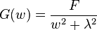 {G(w) = \frac{F}{w^2 + \lambda ^2 }}