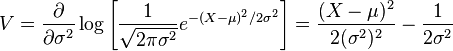 
V=\frac{\partial}{\partial\sigma^2}\log\left[\frac{1}{\sqrt{2\pi\sigma^2}}e^{-(X-\mu)^2/{2\sigma^2}}\right]
=\frac{(X-\mu)^2}{2(\sigma^2)^2}-\frac{1}{2\sigma^2}
