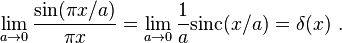 \lim_{a\rightarrow 0}\frac{\sin(\pi x/a)}{\pi x}=\lim_{a\rightarrow 0}\frac{1}{a}\textrm{sinc}(x/a)=\delta(x)~.