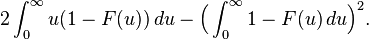 
2\int_0^\infty u( 1-F(u))\,du - \Big(\int_0^\infty 1-F(u)\,du\Big)^2.
