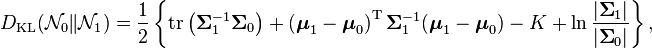 
D_\text{KL}(\mathcal{N}_0 \| \mathcal{N}_1) = { 1 \over 2 } \left\{ \mathrm{tr} \left( \boldsymbol\Sigma_1^{-1} \boldsymbol\Sigma_0 \right) + \left( \boldsymbol\mu_1 - \boldsymbol\mu_0\right)^{\rm T} \boldsymbol\Sigma_1^{-1} ( \boldsymbol\mu_1 - \boldsymbol\mu_0 ) - K +\ln { |  \boldsymbol \Sigma_1 | \over | \boldsymbol\Sigma_0 | } \right\},
