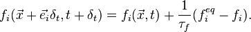 f_i(\vec{x}+\vec{e}_i\delta_t,t+\delta_t) = f_i(\vec{x},t) + \frac{1}{\tau_f} (f_i^{eq}-f_i).