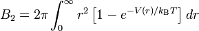 B_2=2\pi\int_0^\infty r^2\left[ 1-e^{-V(r)/k_\text{B}T} \right] dr