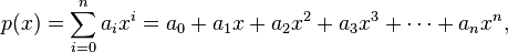 p(x) = \sum_{i=0}^n a_i x^i = a_0 + a_1 x + a_2 x^2 + a_3 x^3 + \cdots + a_n x^n,