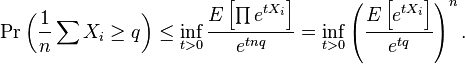 \Pr\left ( \frac{1}{n} \sum X_i \ge q\right )\le \inf_{t>0} \frac{E \left[\prod e^{t X_i}\right]}{e^{tnq}} = \inf_{t>0} \left ( \frac{ E\left[e^{tX_i} \right] }{e^{tq}}\right )^n.