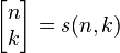 \left[ \begin{matrix} n \\ k \end{matrix} \right] = s(n,k)