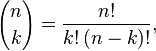   {n \choose k} = \frac{n!}{k! \, (n-k)!} , 