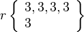 r\left\{\begin{array}{l}3, 3, 3, 3\\3\end{array}\right\}