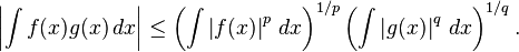 \left|\int f(x)g(x)\,dx\right| \leq
\left(\int \left|f(x)\right|^p\,dx \right)^{1/p} \left(\int\left|g(x)\right|^q\,dx\right)^{1/q}.