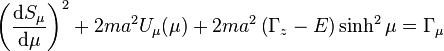  \left( \frac{\mathrm{d}S_{\mu}}{\mathrm{d}\mu} \right)^{2} + 2m a^{2} U_{\mu}(\mu) + 2ma^{2} \left(\Gamma_{z} - E \right) \sinh^{2} \mu = \Gamma_{\mu} 