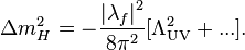 \Delta m_{H}^{2} = - \frac{\left|\lambda_{f} \right|^2}{8\pi^2} [\Lambda_{\mathrm{UV}}^2+ ...].