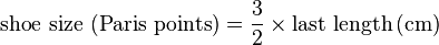 \mathrm{shoe~size ~({Paris~points}) = {\frac{3}{2}}\times{last~length}\left({cm}\right)}