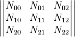 \begin{vmatrix}\begin{vmatrix}N_{00} & N_{01} & N_{02} \\ N_{10} & N_{11} & N_{12} \\ N_{20} & N_{21} & N_{22}\end{vmatrix}\end{vmatrix}