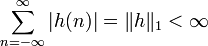 \sum_{n = -\infty}^{\infty}{\left|h(n)\right|} = \| h \|_{1} < \infty