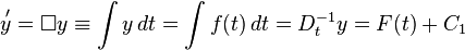 \overset{\,\prime}{y} = \Box y \equiv \int y \,dt = \int f(t) \,dt = D_t^{-1} y = F(t) + C_1