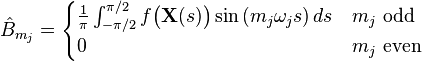 
\hat{B}_{m_j}=
\begin{cases}
\frac{1}{\pi}\int_{-\pi/2}^{\pi/2}f\bigl(\mathbf X(s)\bigr)\sin\left(m_j\omega_js\right)ds & m_j \text{ odd} \\
0 & m_j \text{ even}
\end{cases}
