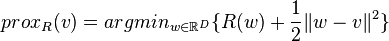 prox_{R}(v) = argmin_{w \in \mathbb{R}^D} \{R(w) + \frac{1}{2}\|w-v\|^2\}