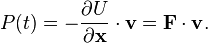 P(t) = -\frac{\partial U}{\partial \mathbf{x}} \cdot \mathbf{v} = \mathbf{F}\cdot\mathbf{v}.