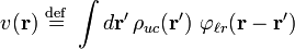 
v(\mathbf{r}) \ \stackrel{\mathrm{def}}{=}\  \int d\mathbf{r}^{\prime}\, \rho_{uc}(\mathbf{r}^\prime) \ \varphi_{\ell r}(\mathbf{r} - \mathbf{r}^\prime)
