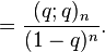 =\frac{(q;q)_n}{(1-q)^n}.