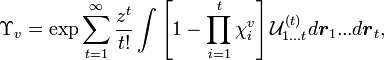 \Upsilon_v = \exp { \sum_{t=1}^\infty \frac{z^t}{t!} \int \left [1 - \prod_{i = 1}^{t} \chi^v_i \right ] {\mathcal U}^{(t)}_{1...t} d\boldsymbol{r}_1...d\boldsymbol{r}_t  },   