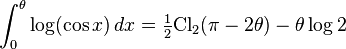 \int_0^{\theta}\log(\cos x)\,dx=\tfrac{1}{2}\text{Cl}_2(\pi-2\theta)-\theta\log 2