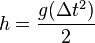 h=\frac{g(\Delta t^2)}{2}