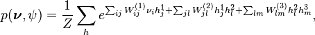 p(\boldsymbol{\nu}, \psi) = \frac{1}{Z}\sum_h e^{\sum_{ij}W_{ij}^{(1)}\nu_i h_j^1 + \sum_{jl}W_{jl}^{(2)}h_j^{1}h_l^{2}+\sum_{lm}W_{lm}^{(3)}h_l^{2}h_m^{3}},