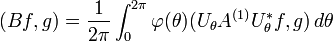 \displaystyle{(Bf,g) ={1\over 2\pi} \int_0^{2\pi} \varphi(\theta) (U_\theta A^{(1)} U_\theta^*f,g) \, d\theta}