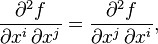  \frac{\partial^2 f}{\partial x^i \, \partial x^j} =  \frac{\partial^2 f}{\partial x^j \, \partial x^i} ,