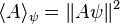  \langle A \rangle_\psi = \| A \psi \|^2