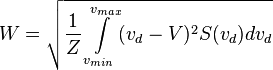 W = \sqrt{\frac{1}{Z}\int\limits_{v_{min}}^{v_{max}} (v_{d} - V)^{2} S(v_{d}) dv_{d}}